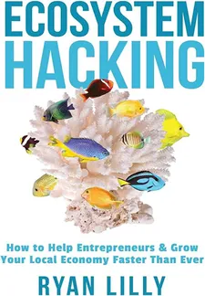 Cover of Ecosystem Hacking: How to Help Entrepreneurs & Grow Your Local Economy Faster Than Ever
